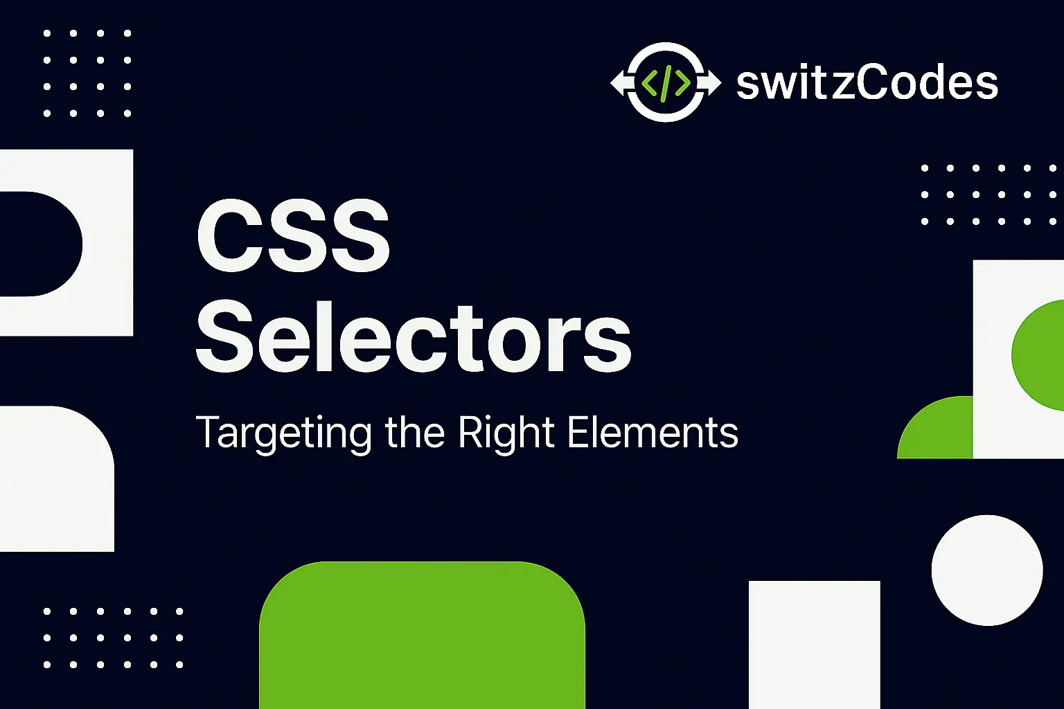 Banner image for a switzCodes blog post titled ‘CSS Selectors – Targeting the Right Elements,’ featuring the switzCodes logo in dark blue, white, and green with element highlighting visuals.