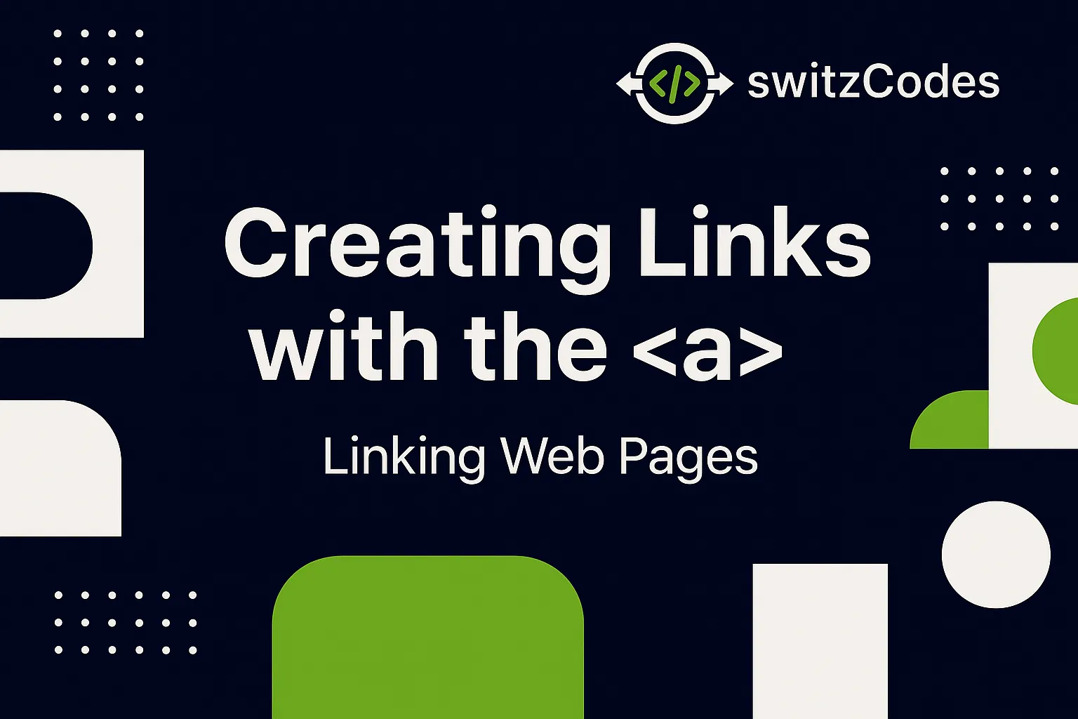 Dark blue switzCodes banner with geometric design for post 'Creating Links with the <a> Tag – Linking Web Pages' 