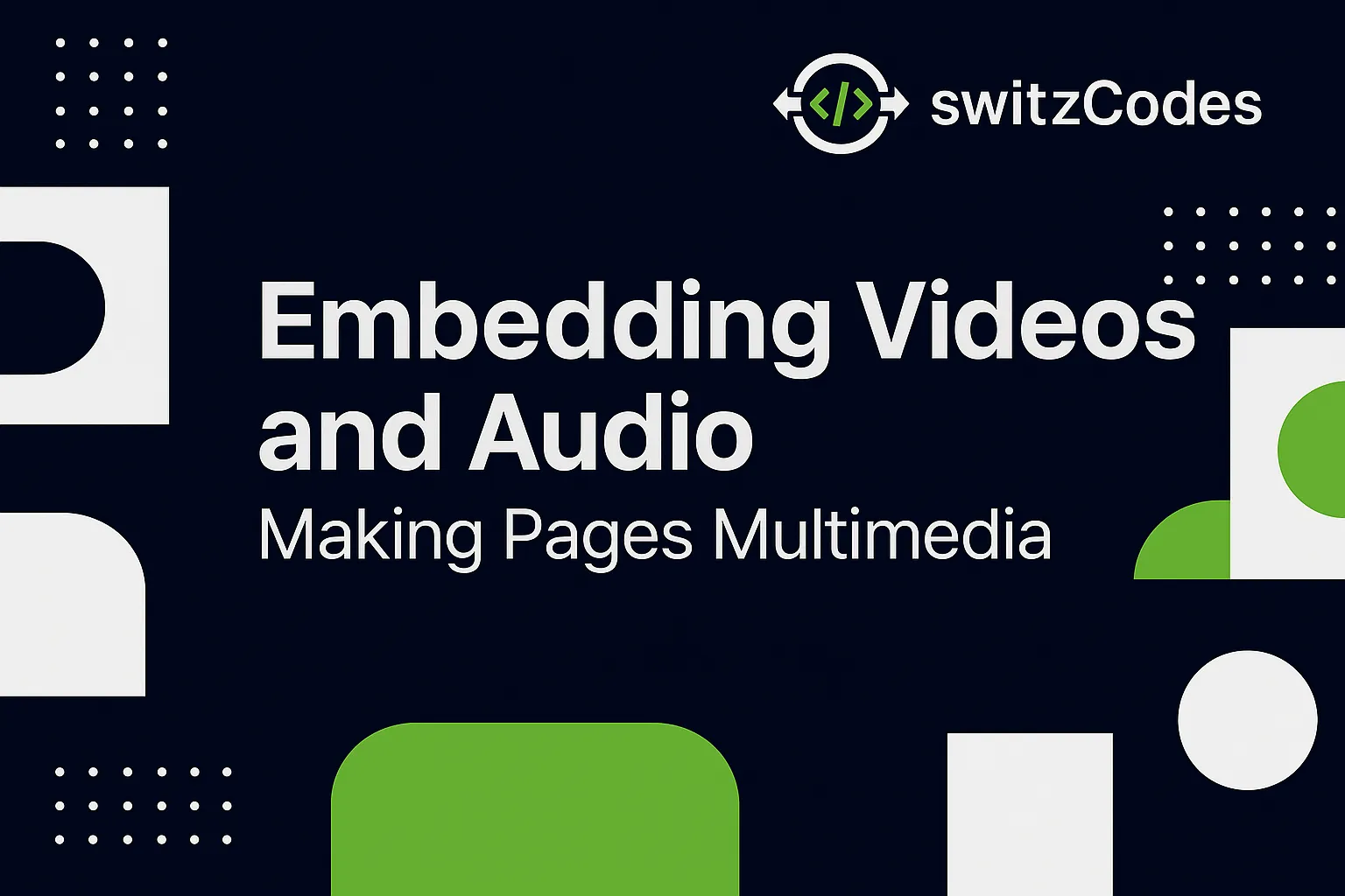 Banner image for a switzCodes blog post titled ‘Embedding Videos and Audio – Making Pages Multimedia,’ featuring the switzCodes logo in dark blue, white, and green with media icons.