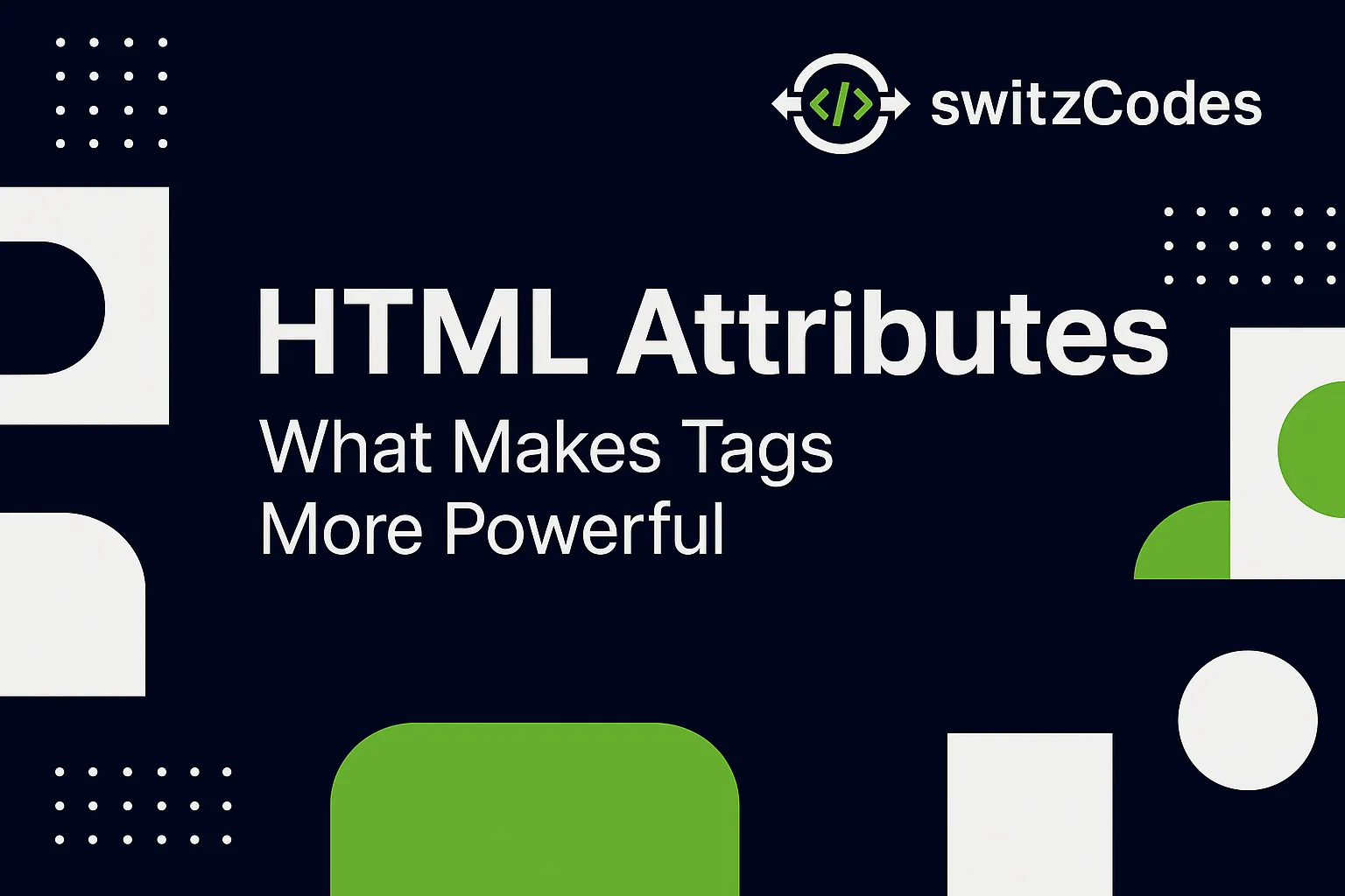 Banner image for a switzCodes blog post titled ‘HTML Attributes – What Makes Tags More Powerful,’ featuring the switzCodes logo in dark blue, white, and green tones with tag-style graphics.