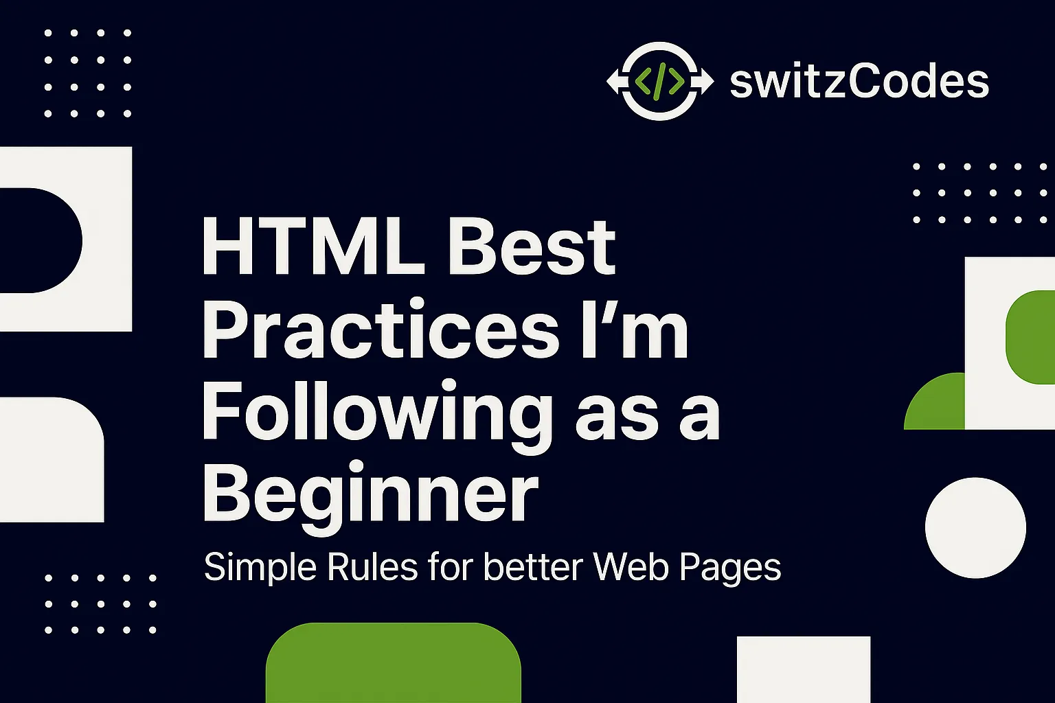 Banner image for a switzCodes blog post titled ‘HTML Best Practices I’m Following as a Beginner – Simple Rules for Better Web Pages,’ featuring the switzCodes logo in dark blue, white, and green with clean design icons.