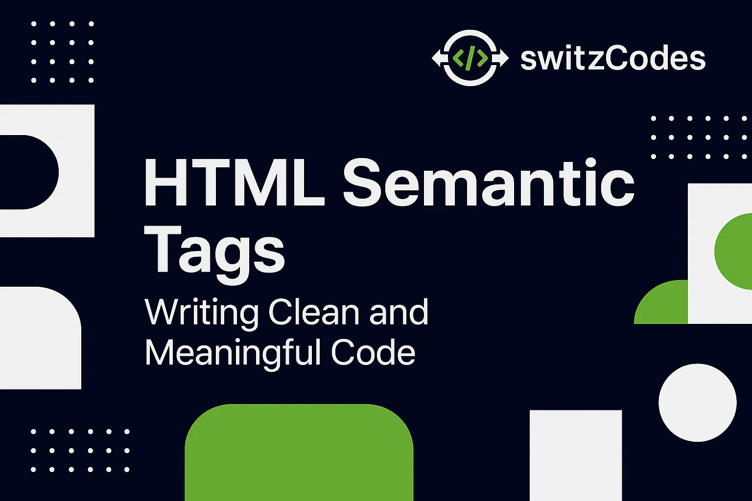 Banner image for a switzCodes blog post titled ‘HTML Semantic Tags – Writing Clean and Meaningful Code,’ featuring the switzCodes logo in dark blue, white, and green with structured code visuals.
