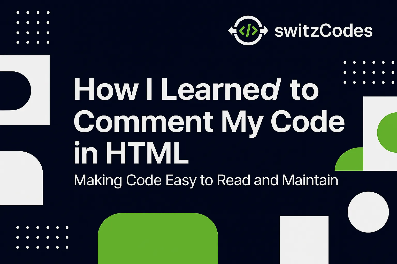 Banner image for a switzCodes blog post titled ‘How I Learned to Comment My Code in HTML – Making Code Easy to Read and Maintain,’ featuring the switzCodes logo in dark blue, white, and green with notepad-style visuals.