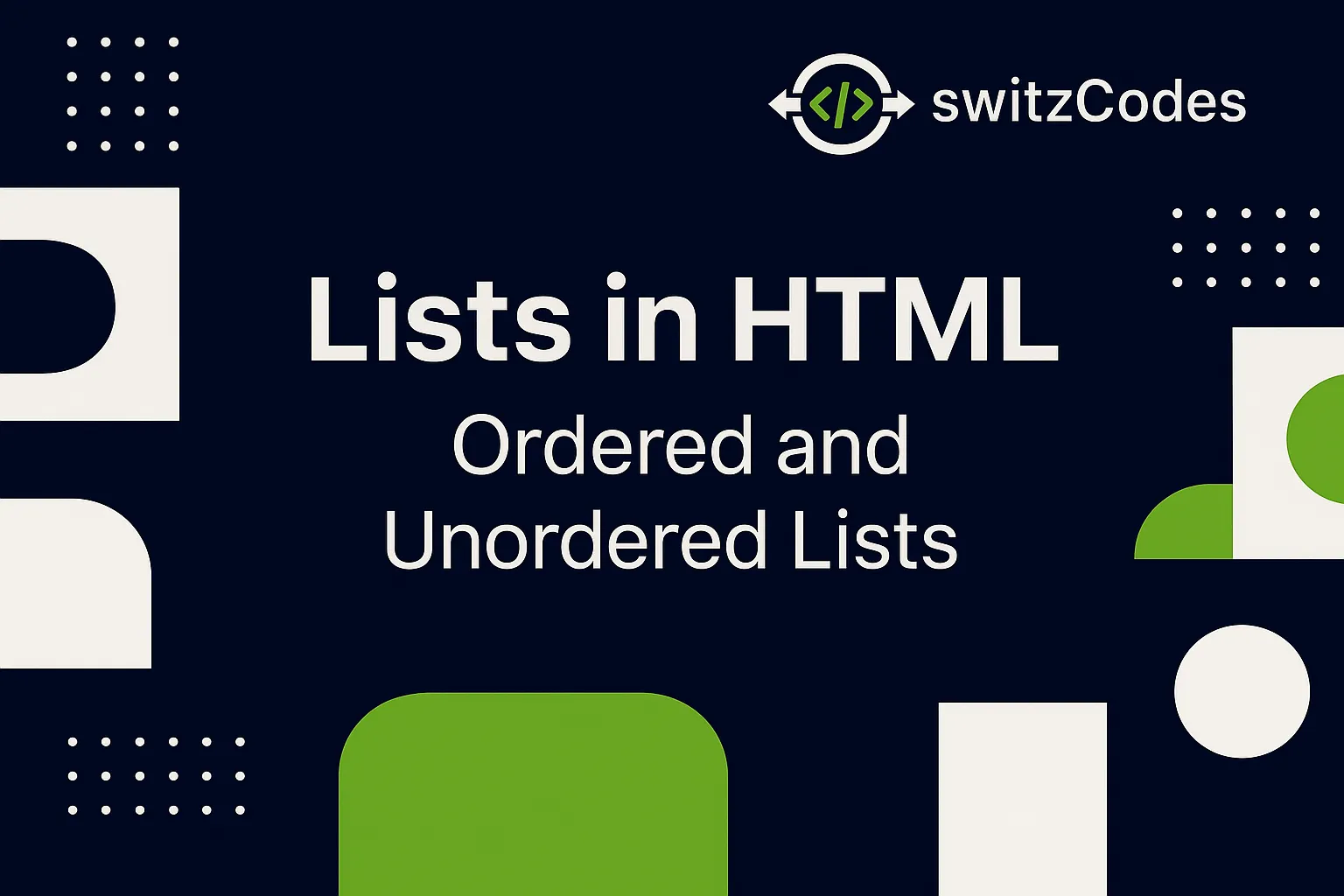 switzCodes banner for post 'Lists in HTML – Ordered and Unordered Lists' 
                    featuring dark blue background with modern geometric shapes