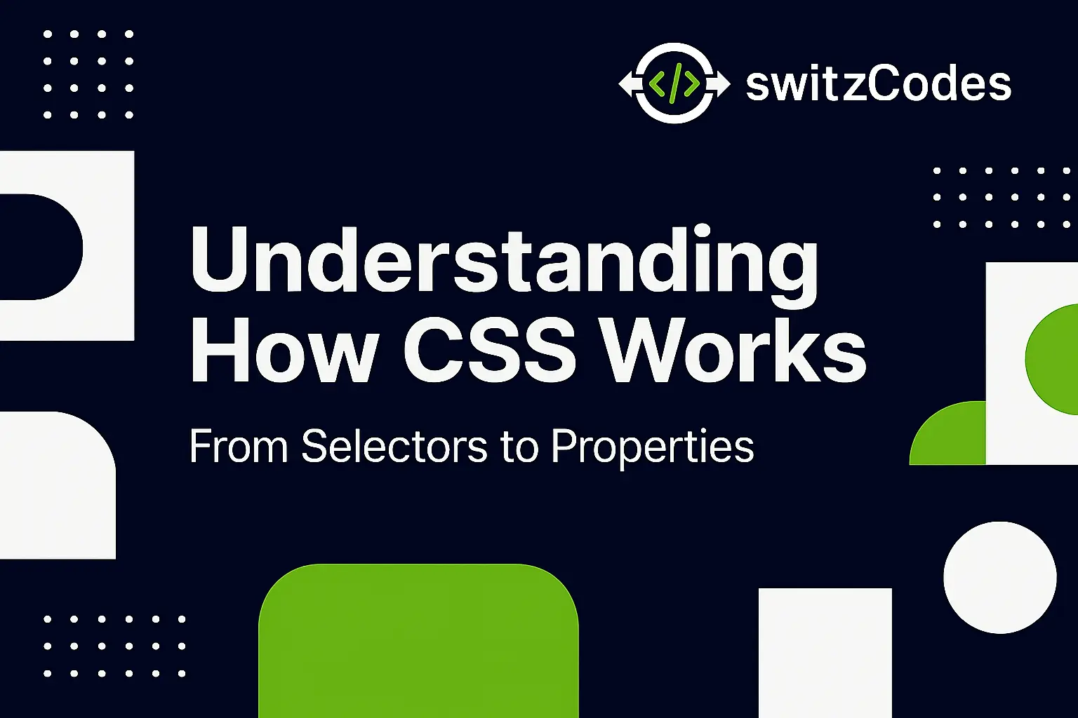 Banner image for a switzCodes blog post titled ‘Understanding How CSS Works – From Selectors to Properties,’ featuring the switzCodes logo in dark blue, white, and green with code-themed design elements.